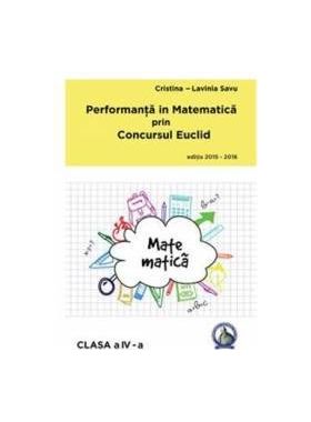 Performanta in Matematica prin Concursul Euclid cls 4 ed.2015-2016 - Cristina-Lavinia Savu