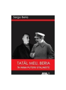 Tatal Meu Beria In Inima Puterii Staliniste - Sergo Beria