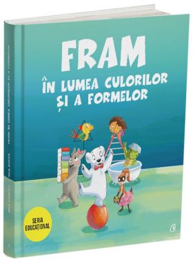 Fram in lumea culorilor si a formelor | Anca Stanescu, Iulia Burtea