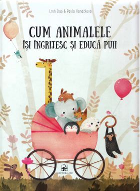 Cum animalele isi ingrijesc si educa puii | Linh Dao, Pavla Hanackova