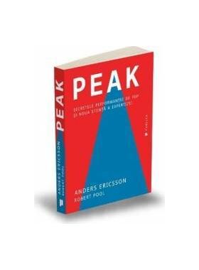Peak. Secretele performantei de top si noua stiinta a expertizei - Anders Ericsson Robert Pool