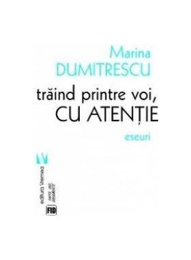 Traind printre voi cu atentie - Marina Dumitrescu