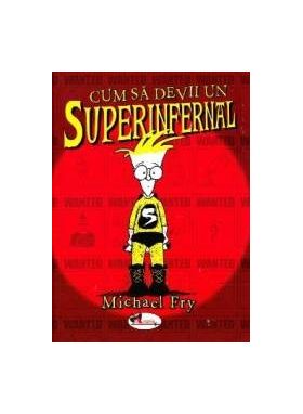 Cum sa devii un superinfernal - Michael Fry