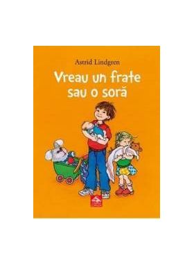 Vreau un frate sau o sora - Astrid Lindgren