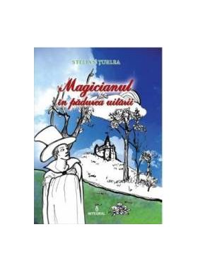 Magicinul in padurea uitarii - Stelian Turlea