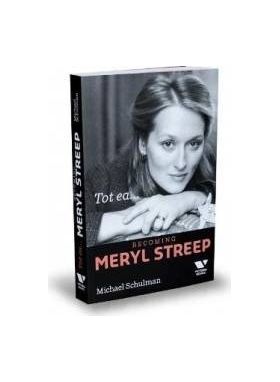 Tot ea... Becoming Meryl Streep - Michael Schulman