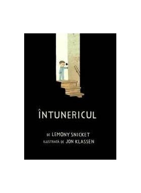 Intunericul - Lemony Snicket Jon Klassen