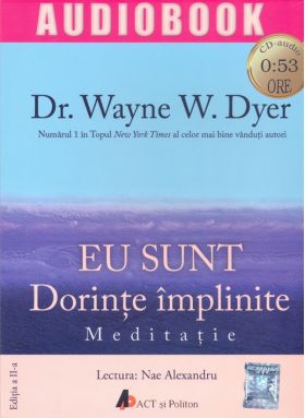 Eu sunt: dorinte implinite. Meditatie | Wayne W. Dyer