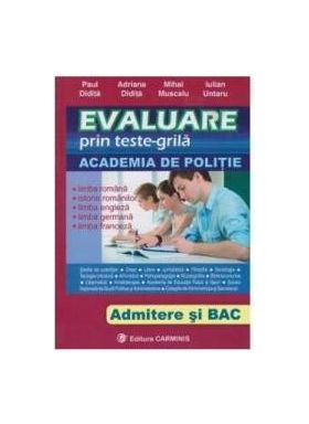 Evaluare prin teste-grila Academia de politie Admitere si Bac - Paul Didita Adriana Didita