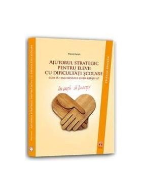 Ajutorul strategic pentru elevii cu dificultati scolare - Pierre Vianin