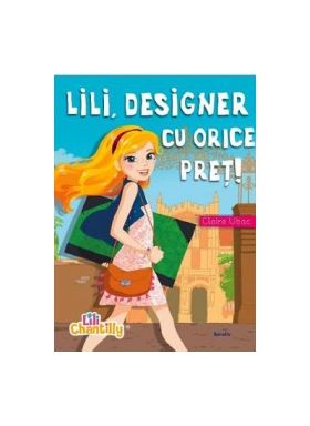 Lili designer cu orice pret - Claire Ubac