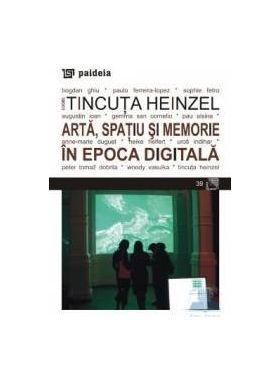 Arta spatiu si memorie in epoca digitala - Tincuta Heinzel