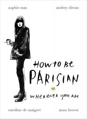 How to be Parisian | Anne Berest, Audrey Diwan, Caroline De Maigret, Sophie Mas