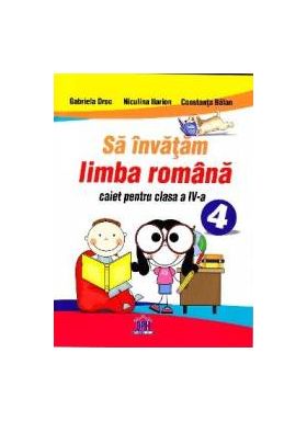 Sa invatam limba romana cls 4 Caiet - Gabriel Droc Niculina Ilarion Constanta Balan