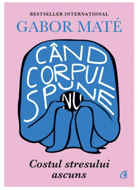 Carte, cand corpul spune nu, Gabor Mate - Curtea Veche