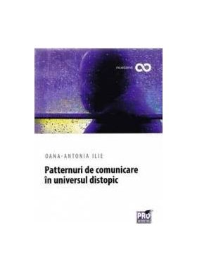 Patternuri de comunicare in universul distopic - Oana-Antonia Ilie