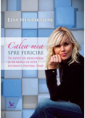 Calea mea spre fericire | Lisa Henriksson