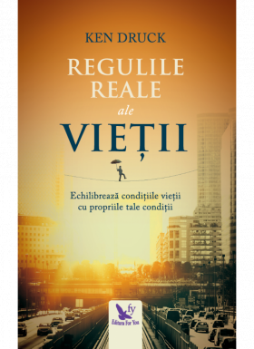 Regulile reale ale vietii | Ken Druck