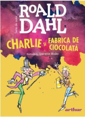 Charlie si fabrica de ciocolata - Roald Dahl