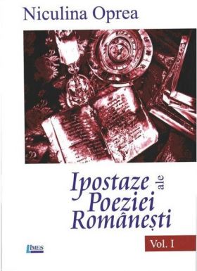 Ipostaze ale poeziei romanesti. Volumul I | Niculina Oprea