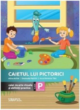 Caietul lui Pictorici. Caiet de arte vizuale si abilitati practice | Emanuela Patrichi, Adina Achim, Anca Veronica Taut