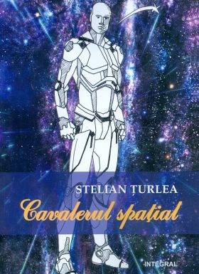 Cavalerul spatial | Stelian Turlea