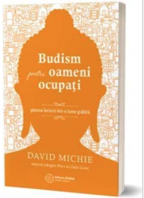 Budism pentru oameni ocupati, David Michie -carte- editura Atman