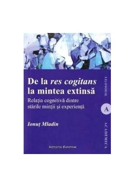 De la res cogitans la mintea extinsa - Ionut Mladin