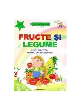 Fructe si legume. Fise-ghicitori pentru copiii creatori - Tatiana Tapalaga