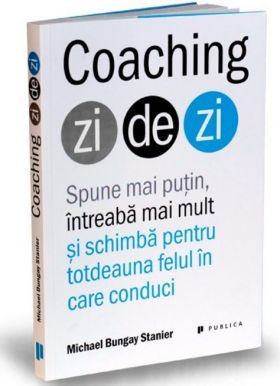 Coaching zi de zi | Michael Bungay Stanier