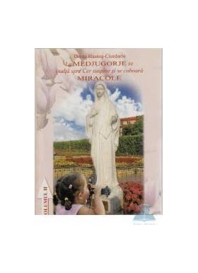 La Medjugorje se inalta spre Cer suspine si se coboara Miracole -Vol 2 - Aurel Hasnes-Ciurdariu