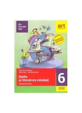 Limba Romana - Clasa 6 Sem.2 - Metoda Stiu-Descopar-Aplic - Florentina Samihaian Sofia Dobra Marilena Serban