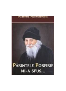 Parintele Porfirie Mi-A Spus... - Ioannis Marousiotis