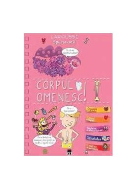 Spune-mi despre corpul omenesc Larousse