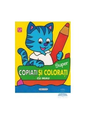 3-6 ani - Super copiati si colorati cu Miau