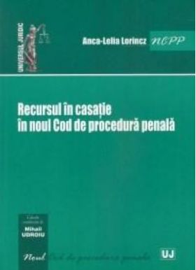 Recursul in casatie in Noul Cod de Procedura Penala | Anca-Lelia LORINCZ