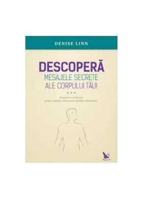 Descopera mesajele secrete ale corpului tau - Denise Linn