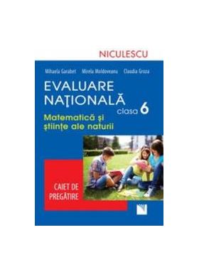 Evaluare nationala clasa 6. Matematica si stiinte ale naturii. Caiet de pregatire - Mihaela Garabet