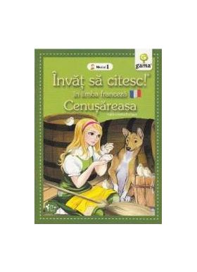 Invat sa citesc in limba franceza - Cenusareasa - Nivelul 1