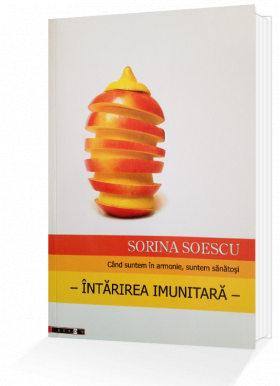 Cand suntem in armonie, suntem sanatosi – Intarirea imunitara - carte - Sorina Soescu