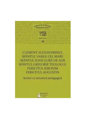 Scrieri cu tematica pedagogica - Clement Alexandrinul PSB 16