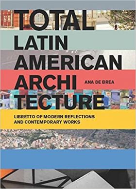 Total Latin American Architecture - Libretto of Modern Reflections & Contemporary Works | Ana de Brea