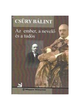 Az Ember, A Nevelo Es A Tudos | Csury Balint