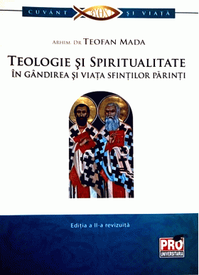 Teologie si spiritualitate in gandirea si viata sfintilor parinti | Mada Teofan