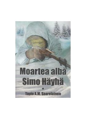 Moartea alba Simo Hayha - Tapio A.M. Saarelainen