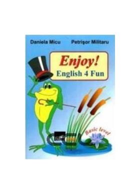 Enjoy English 4 Fun - Daniela Micu Petrisor Militaru