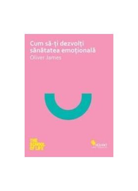 Cum SA-Ti Dezvolti Sanatatea Emotionala - Oliver James