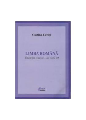 Limba romana. Exercitii si teste... de nota 10 - Costina Creita