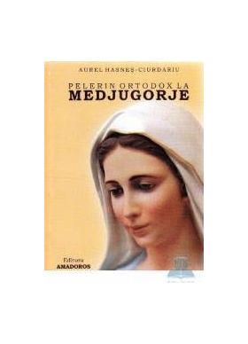 Pelerin ortodox la Medjugorje - Aurel Hasnes-Ciurdariu