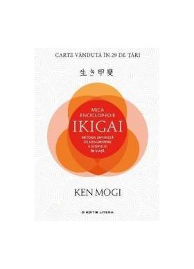 Mica enciclopedie Ikigai. Metoda japoneza de descoperire a scopului in viata - Ken Mogi